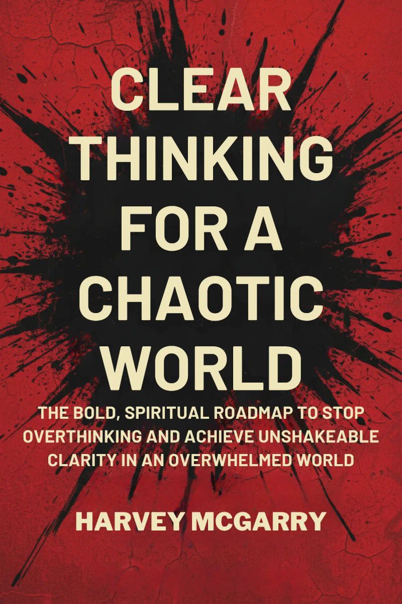 Clear Thinking for a Chaotic World