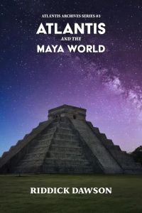 Atlantis and the Maya World (ATLANTIS ARCHIVES, #3)