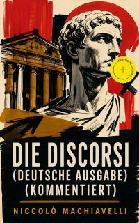 Die Discorsi (Deutsche Ausgabe) (Kommentiert)