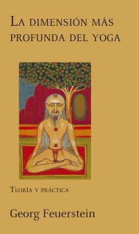 La dimensión más profunda del yoga: Teoría y práctica