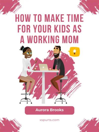 How to Make Time for Your Kids as a Working Mom