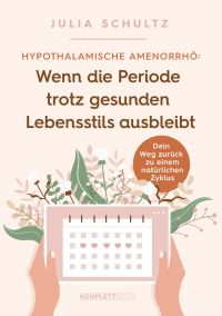 Hypothalamische Amenorrhö: Wenn die Periode trotz gesunden Lebensstils ausbleibt