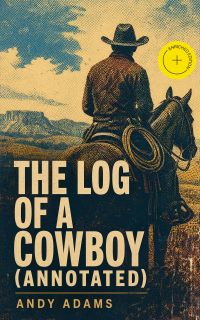 The Log of a Cowboy (Annotated)