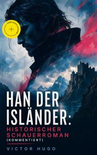 Han der Isländer: Historischer Schauerroman (Kommentiert)