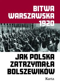 Bitwa Warszawska 1920. Jak Polska zatrzymała Bolszewików