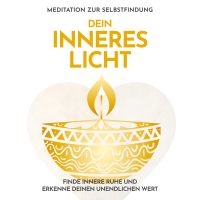 Dein inneres Licht: Meditation zur Selbstfindung