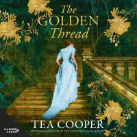 The Golden Thread: New from the bestselling author of The Talented Mrs Greenway. An Australian historical mystery for fans of Kate Morton, Fiona McIntosh and Kate Grenville