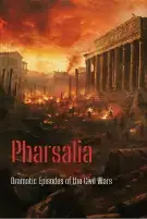Pharsalia; Dramatic Episodes of the Civil Wars
