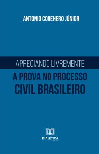 Apreciando livremente a prova no processo civil brasileiro