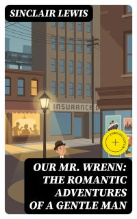 Our Mr. Wrenn: The Romantic Adventures of a Gentle Man