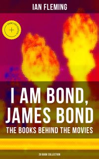 I AM BOND, JAMES BOND – The Books Behind The Movies: 20 Book Collection
