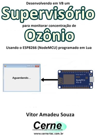 Desenvolvendo Em Vb Um Supervisório Para Monitorar Concentração De Ozônio Usando O Esp8266 (nodemcu) Programado Em Lua