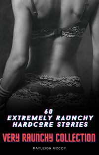 60 Extremely Raunchy Hardcore Stories