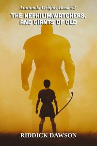 The Nephilim, Watchers, and Giants of Old (Anunnaki Origins, #2)