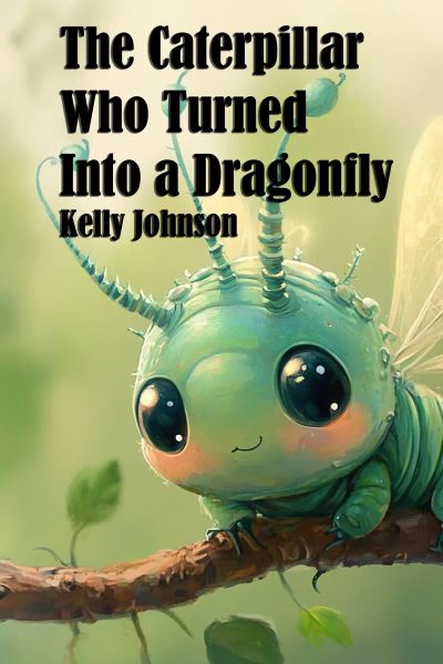 The Caterpillar Who Turned Into a Dragonfly