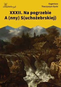 XXXII. Na pogrzebie A (nny) S(uchożebrskiej)