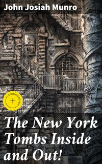 The New York Tombs Inside and Out!