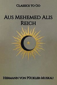 Hermann Fürst von Pückler-Muskau: Aus Mehemed Alis Reich