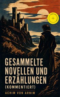 Gesammelte Novellen und Erzählungen (Kommentiert)