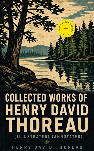 Collected Works of Henry David Thoreau (Illustrated) (Annotated)