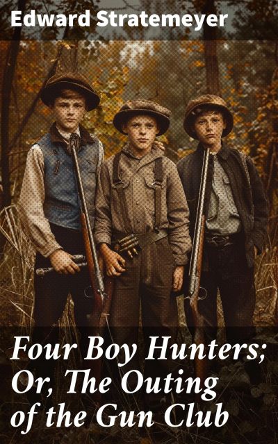 Four Boy Hunters; Or, The Outing of the Gun Club