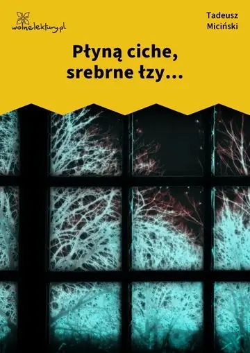 Płyną ciche, srebrne łzy...