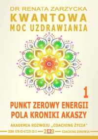 Kwantowa Moc Uzdrawiania. Księga 1. Punkt Zerowy Energii Pola Kroniki Akaszy