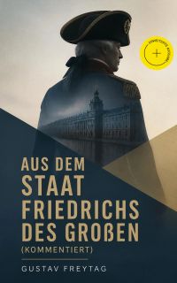 Aus dem Staat Friedrichs des Großen (Kommentiert)