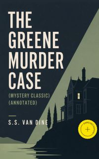 THE GREENE MURDER CASE (Mystery Classic) (Annotated)