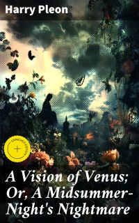 A Vision of Venus; Or, A Midsummer-Night's Nightmare