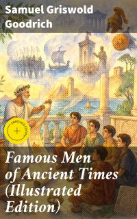 Famous Men of Ancient Times (Illustrated Edition)