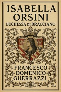 Isabella Orsini, duchessa di Bracciano by Francesco Domenico Guerrazzi