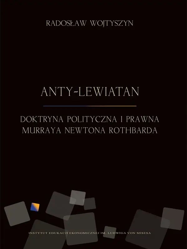 Anty-Lewiatan. Doktryna polityczna i prawna Murraya Newtona Rothbarda