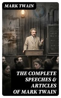 The Complete Speeches & Articles of Mark Twain