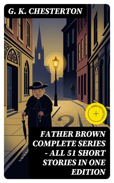 FATHER BROWN Complete Series - All 51 Short Stories in One Edition