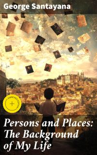 Persons and Places: The Background of My Life