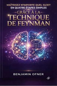 Maîtrisez n'importe quel sujet en quatre étapes simples grâce à la technique de Feynman