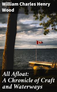 All Afloat: A Chronicle of Craft and Waterways