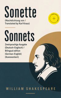 Sonette (Nachdichtung von / Translated by Karl Kraus) / Sonnets - Zweisprachige Ausgabe (Deutsch-Englisch) / Bilingual edition (German-English) (Kommentiert)