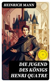 Die Jugend des Königs Henri Quatre