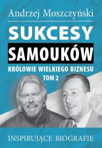 Sukcesy Samouków. Królowie wielkiego biznesu, tom 2