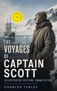 The Voyages of Captain Scott (Illustrated Edition) (Annotated)