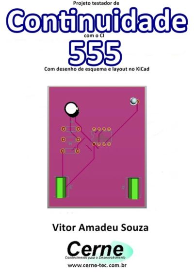 Projeto Testador De Continuidade Com O Ci  555 Com Desenho De Esquema E Layout No Kicad