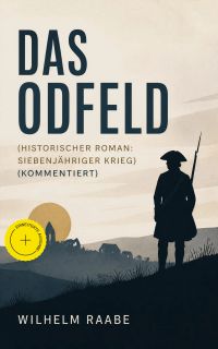 Das Odfeld (Historischer Roman: Siebenjähriger Krieg) (Kommentiert)