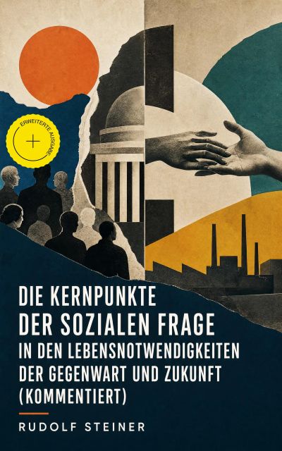 Die Kernpunkte der sozialen Frage in den Lebensnotwendigkeiten der Gegenwart und Zukunft (Kommentiert)