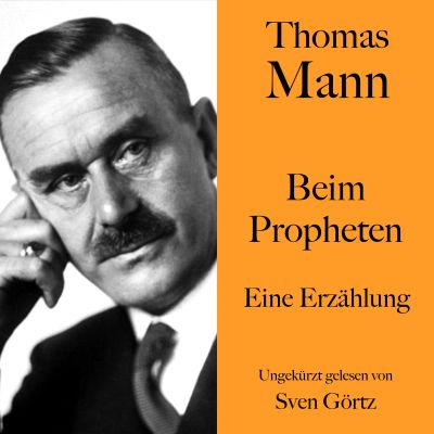 Thomas Mann: Beim Propheten