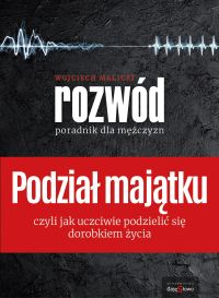 PODZIAŁ MAJĄTKU - Rozwód. Poradnik dla Mężczyzn