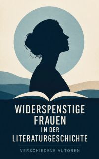 Widerspenstige Frauen in der Literaturgeschichte