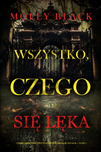 Wszystko, czego się lęka (Thriller sensacyjny o agentce FBI Jade Savage — Tom 1)