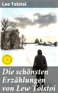 Die schönsten Erzählungen von Lew Tolstoi